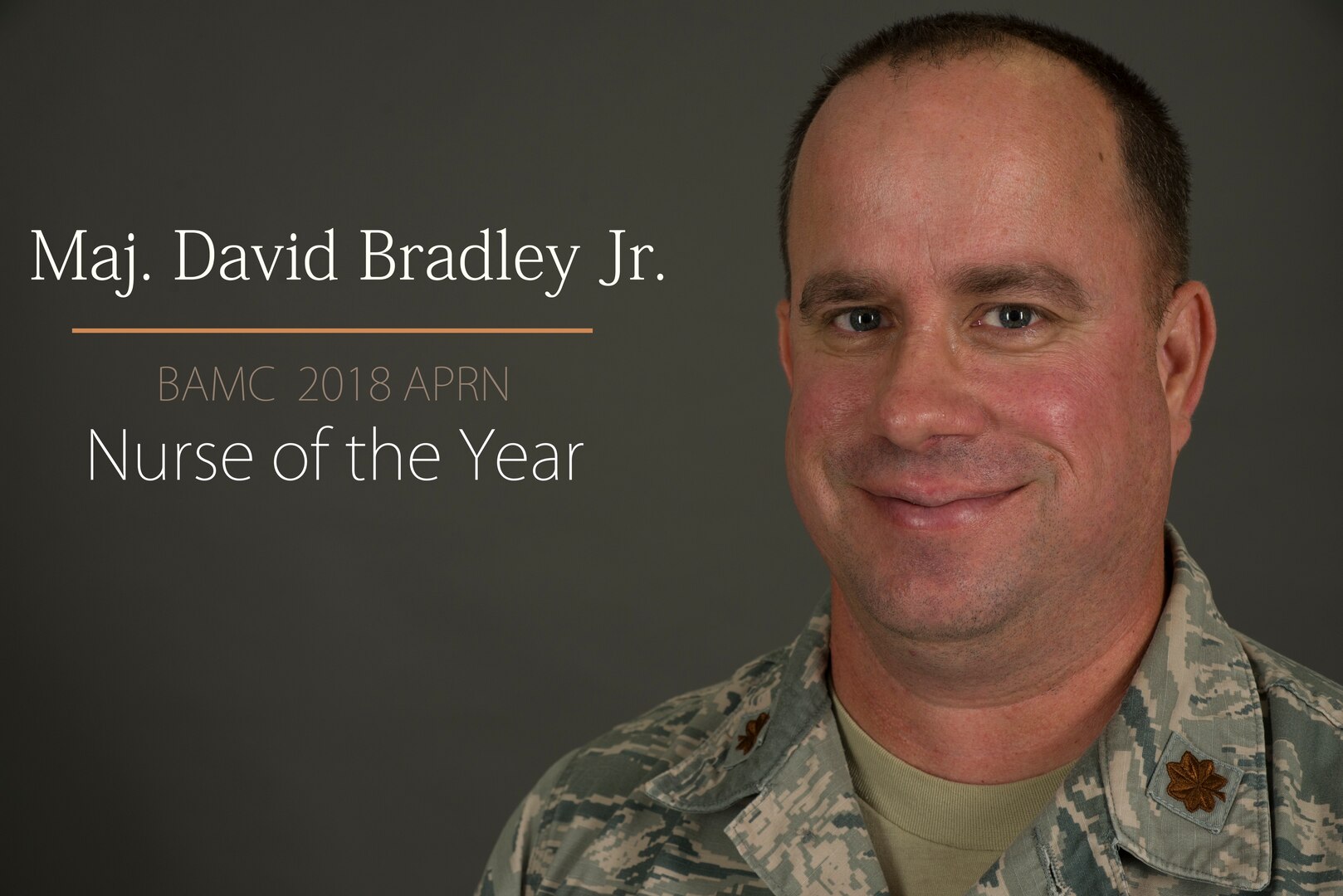 Maj. David Bradley, Jr., a perioperative clinical nurse specialist assigned to the 59th Medical Wing, was the recipient of Brooke Army Medical Center’s 2018 Advanced Practice Registered Nurse of the Year Award May 7 at Joint Base San Antonio-Lackland. The annual award is presented to the nominee who has made a significant impact on the San Antonio military medical mission.