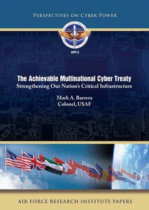 The Achievable Multinational Cyber Treaty: Strengthening Our Nation’s Critical Infrastructure