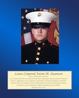 Age 21, Jamestown, New York

Lance Cpl. Swanson died due to wounds sustained while conducting combat operations in Helmand Province, Afghanistan. He was assigned to 3rd Battalion, 25th Marine Regiment, 4th Marine Division, based out of Buffalo, New York. While deployed in support of Operation Enduring Freedom, his unit was attached to I Marine Expeditionary Force (FWD). He died on Feb 7, 2011.