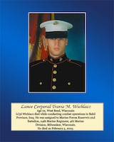 Age 22, West Bend, Wisconsin

Lance Cpl. Wichlacz died while conducting combat operations in Babil Province, Iraq. He was assigned to Marine Force Reserve’s 2nd Battalion, 24th