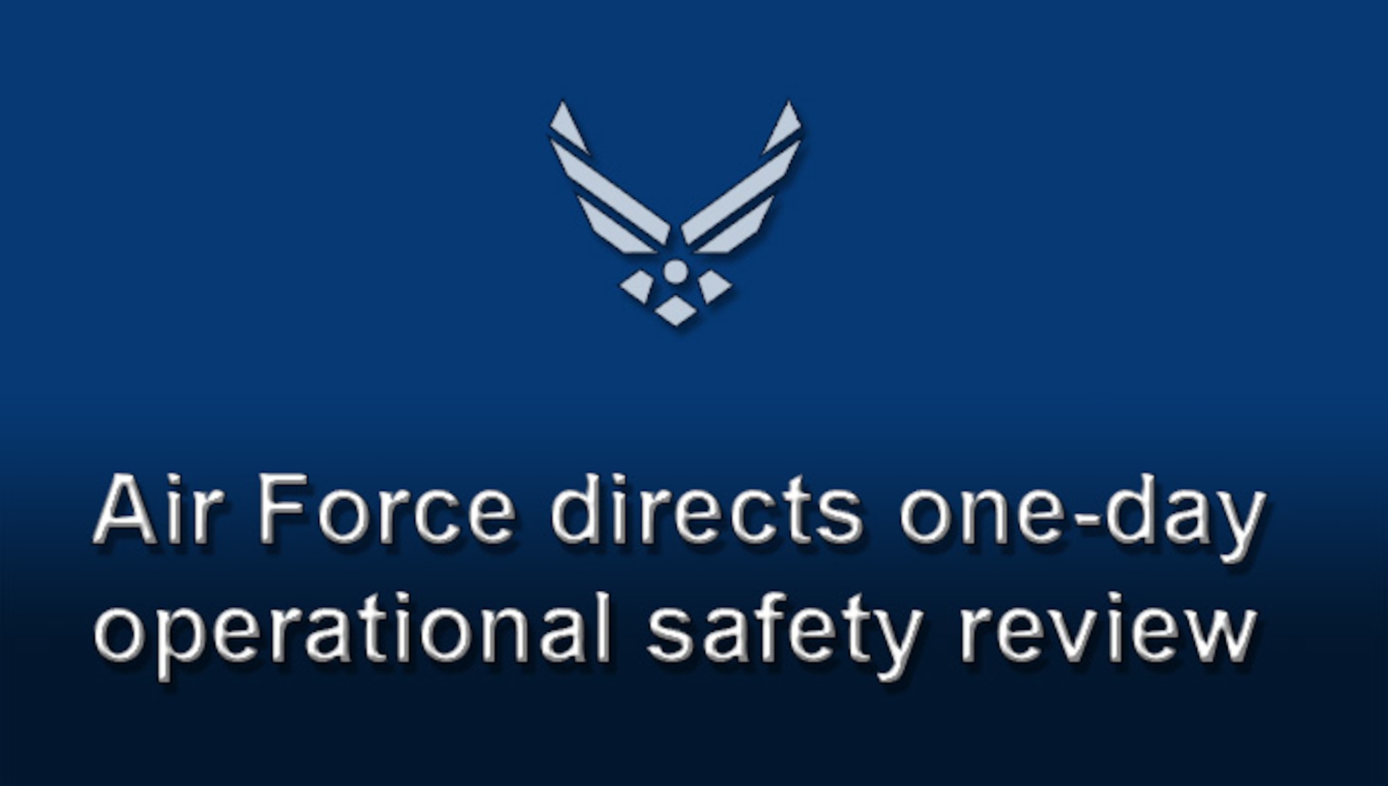 Chief of Staff of the Air Force Gen. David L. Goldfein directed all Air Force wings with flying and maintenance functions to execute a one-day operational safety review by May 21, 2018. (U.S. Air Force graphic)