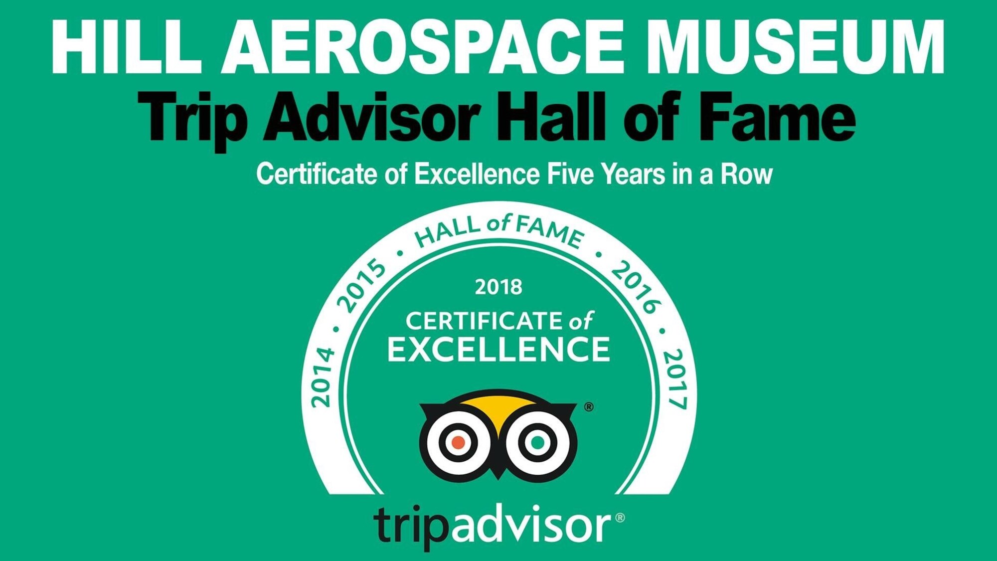 The Hill Aerospace Museum located at Hill Air Force Base, Utah, is awarded the Trip Advisor Hall of Fame award in May 2018. The museum received the award for continued excellence in hospitality five years in a row. (Courtesy graphic)