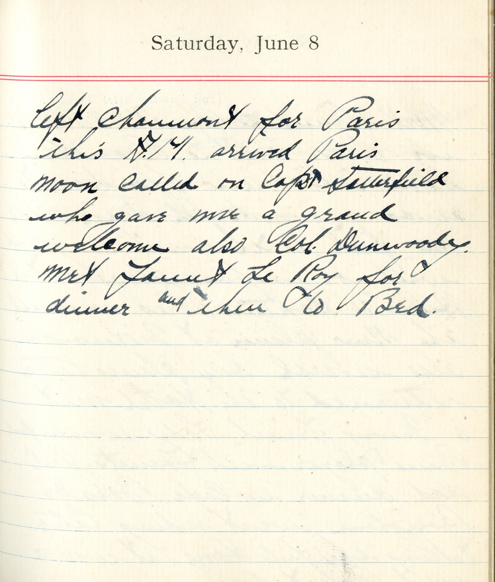 Left Chaumont for Paris this A.M.  Arrived Paris noon.  Called on Capt. [John M.] Satterfield who gave me a grand welcome.  Also Col. [Halsey] Dunwoody.  Met [Fauntleroy] for dinner and then to bed.