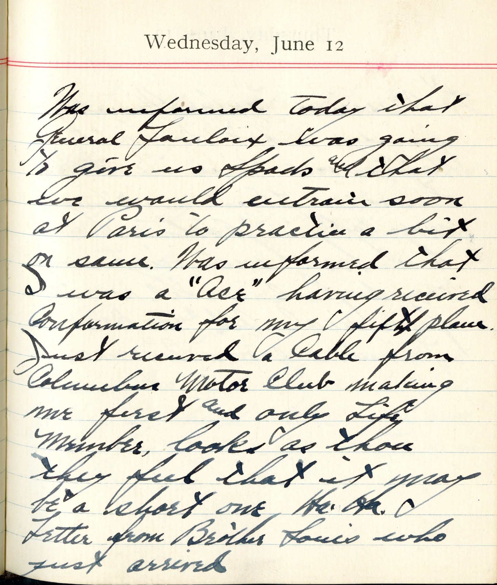 Was informed today that General [Foulois] was going to give us SPADs and that we would entrain soon at Paris to practice a bit on same.  Was informed that I was an “Ace” having received conformation for my fifth plane.  Just received a cable from Columbus Motor Club making me first and only Life Member.  Looks as thou they feel that it may be a short one.  Ha.  Ha.  Letter from Brother Louis who just arrived.