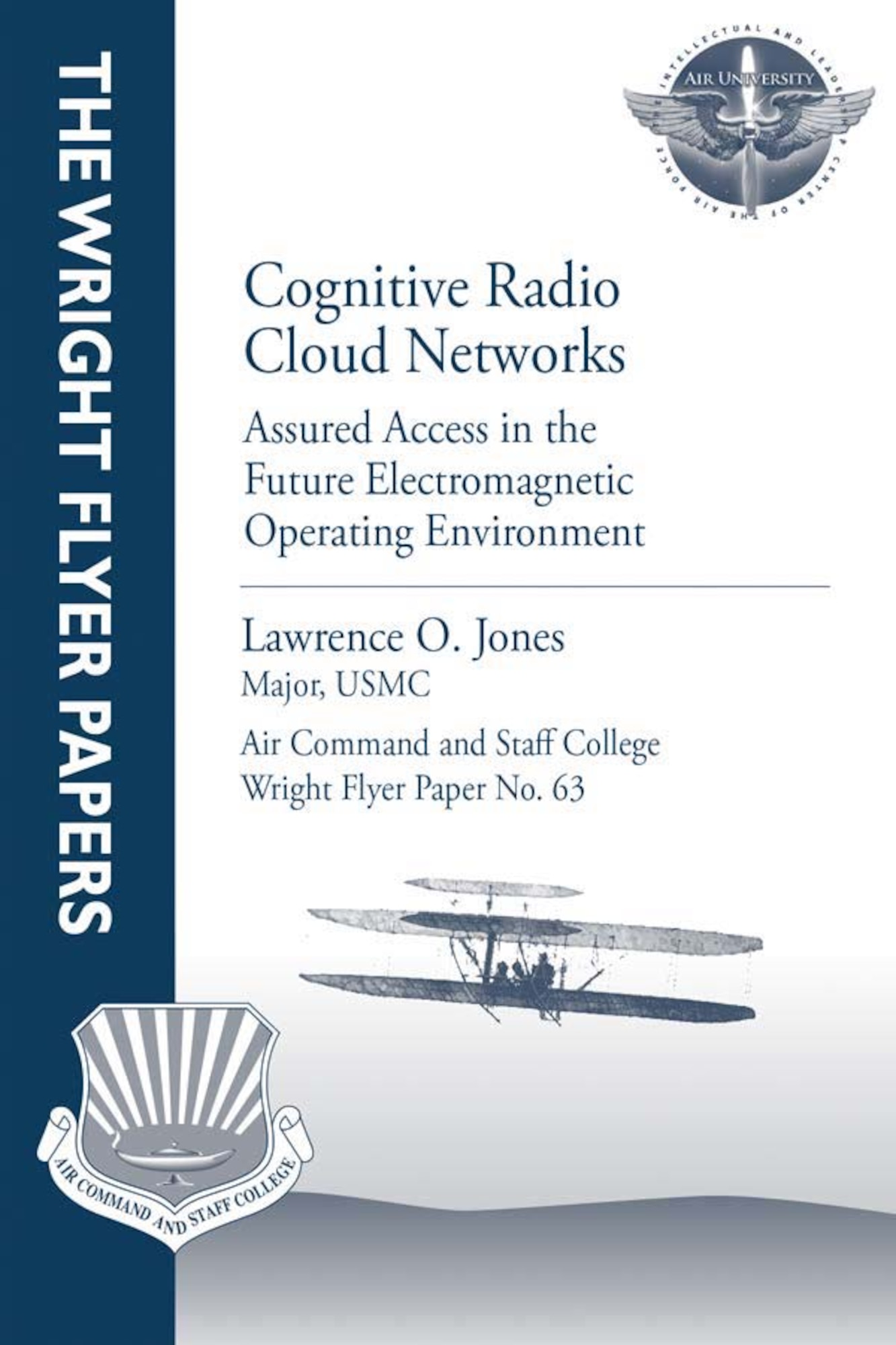 Wright Flyer Paper No. 63, Cognitive Radio Cloud Networks: Assured Access in the Future Electromagnetic Operating Environment