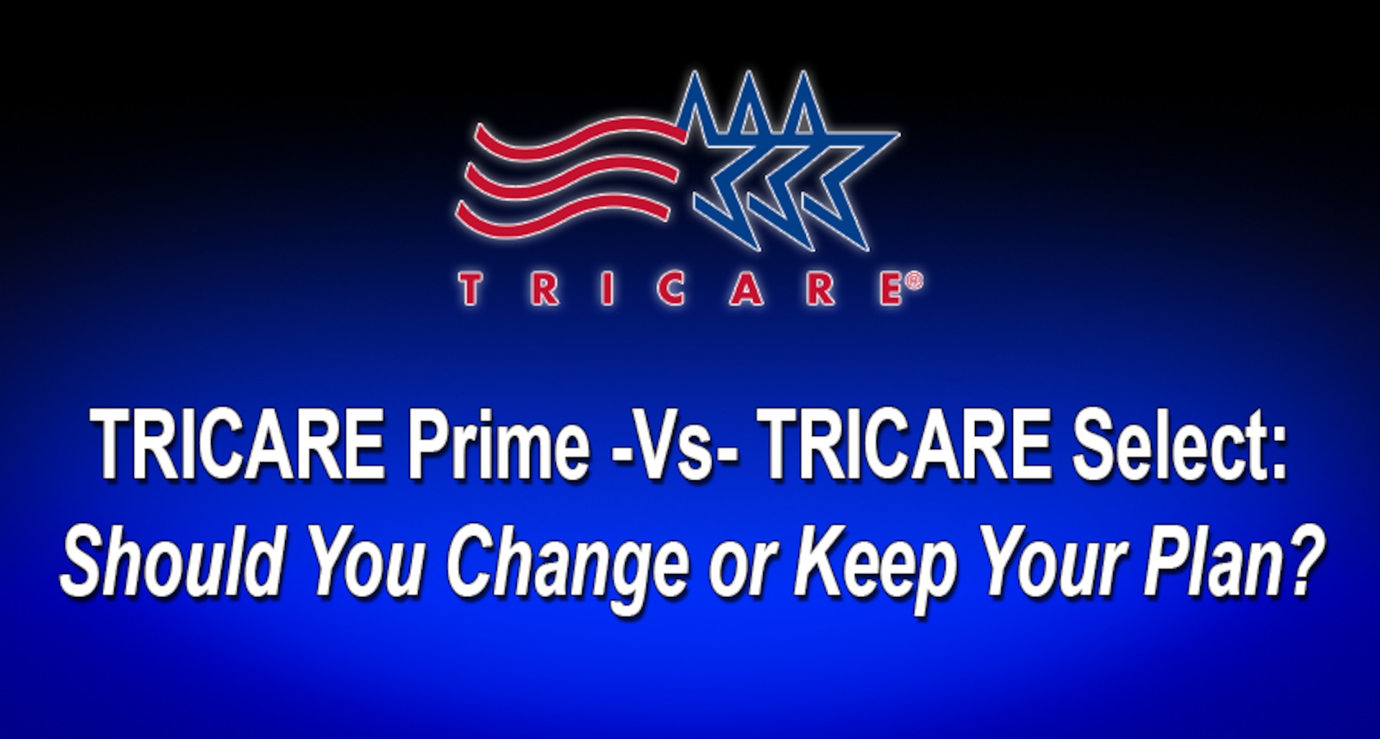 TRICARE Prime Versus TRICARE Select Should You Change or Keep Your