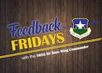 Feedback Fridays is a weekly forum that aims to connect the 502d Air Base Wing with members of the Joint Base San Antonio community.