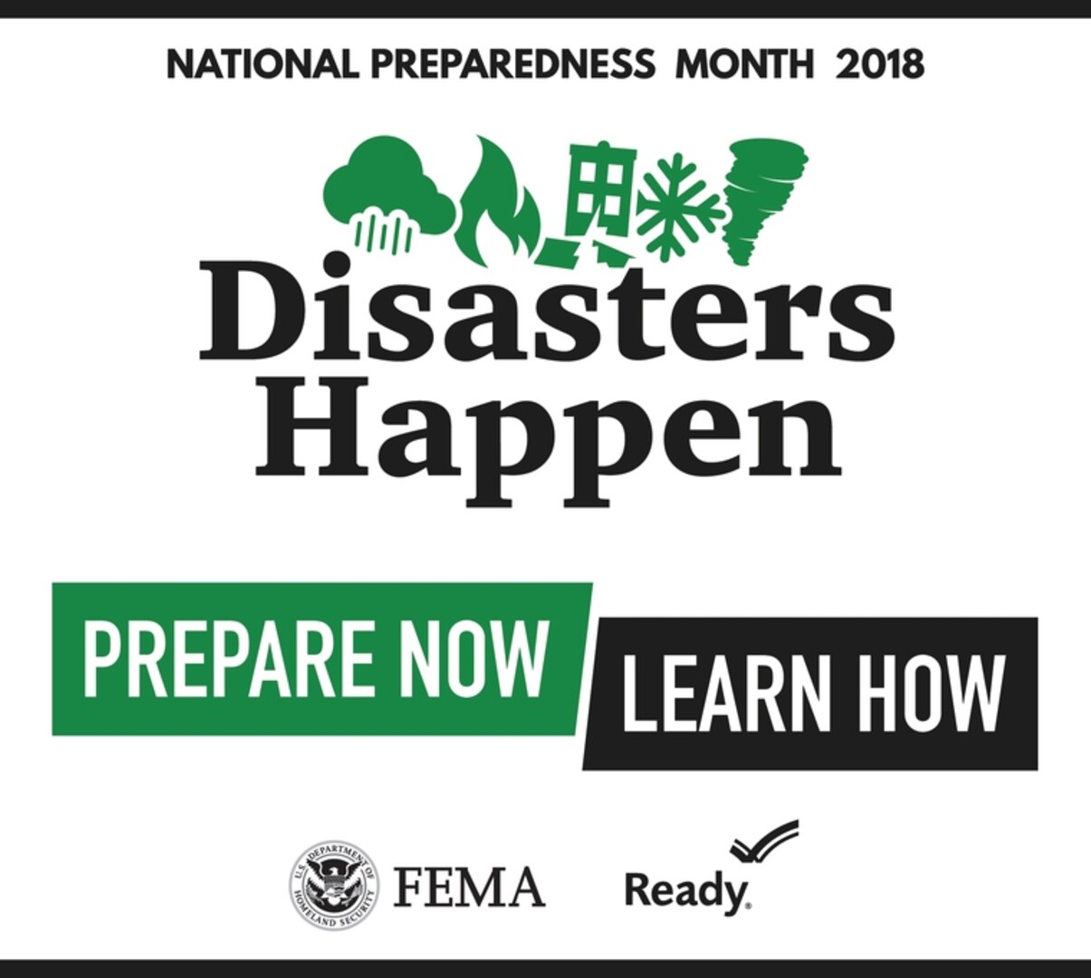 Disasters can strike at any moment, and individuals should take action to prepare themselves for emergency situations. September is National Preparedness Month, and this year's national theme is "Disasters Happen. Prepare Now. Learn How."