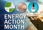The month of October is recognized as Energy Action Month throughout U.S. government agencies. Energy Action Month is a reminder of the importance energy plays in the military’s mission.
