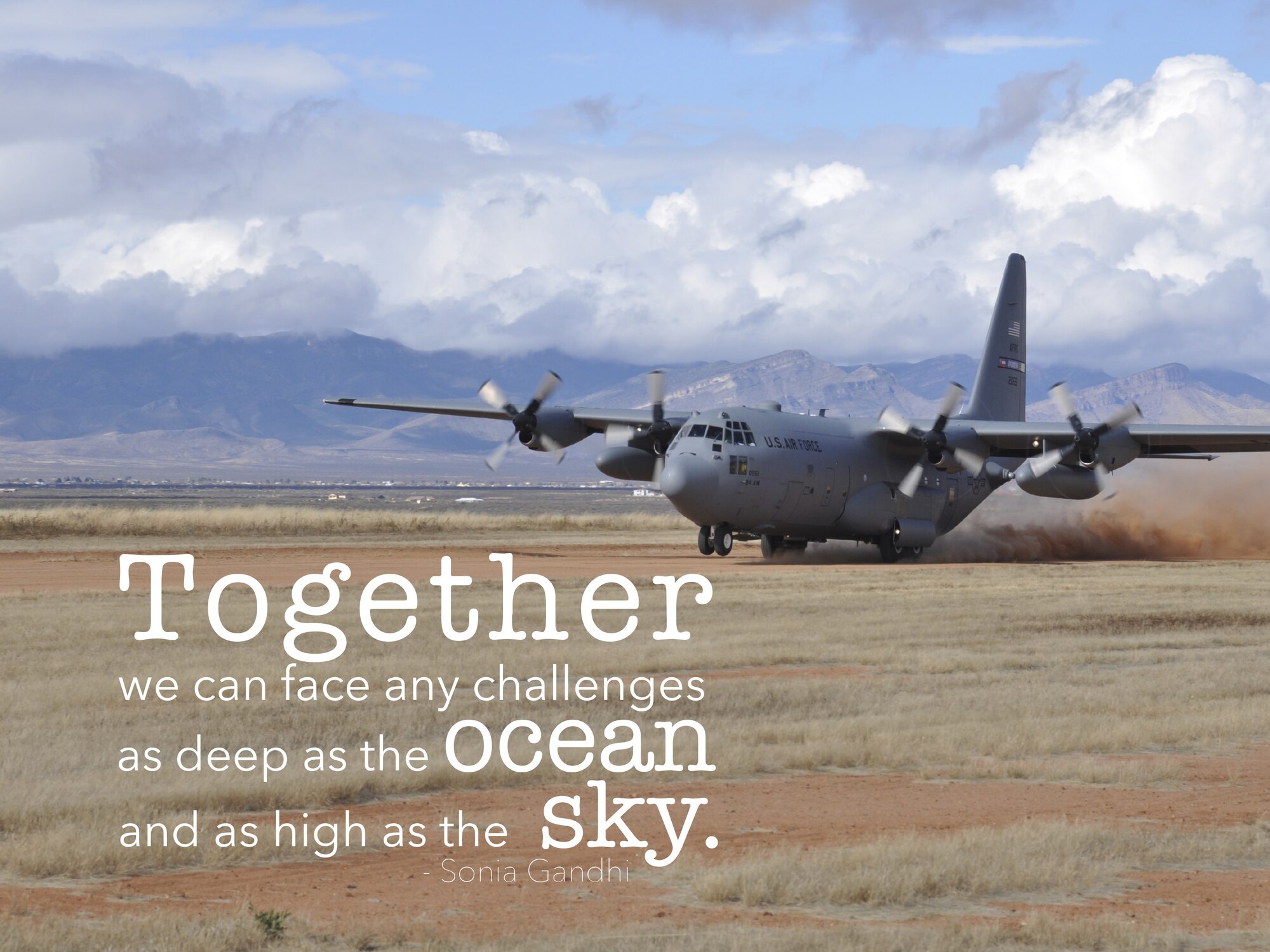 This week's motivation is from Sonia Gandhi, an Indian politician and the world's 9th most powerful woman according to Forbes magazine.

"Together we can face any challenges as deep as the ocean and as high as the sky."

(U.S. Air Force graphic/Tech. Sgt. Andrew Park)
