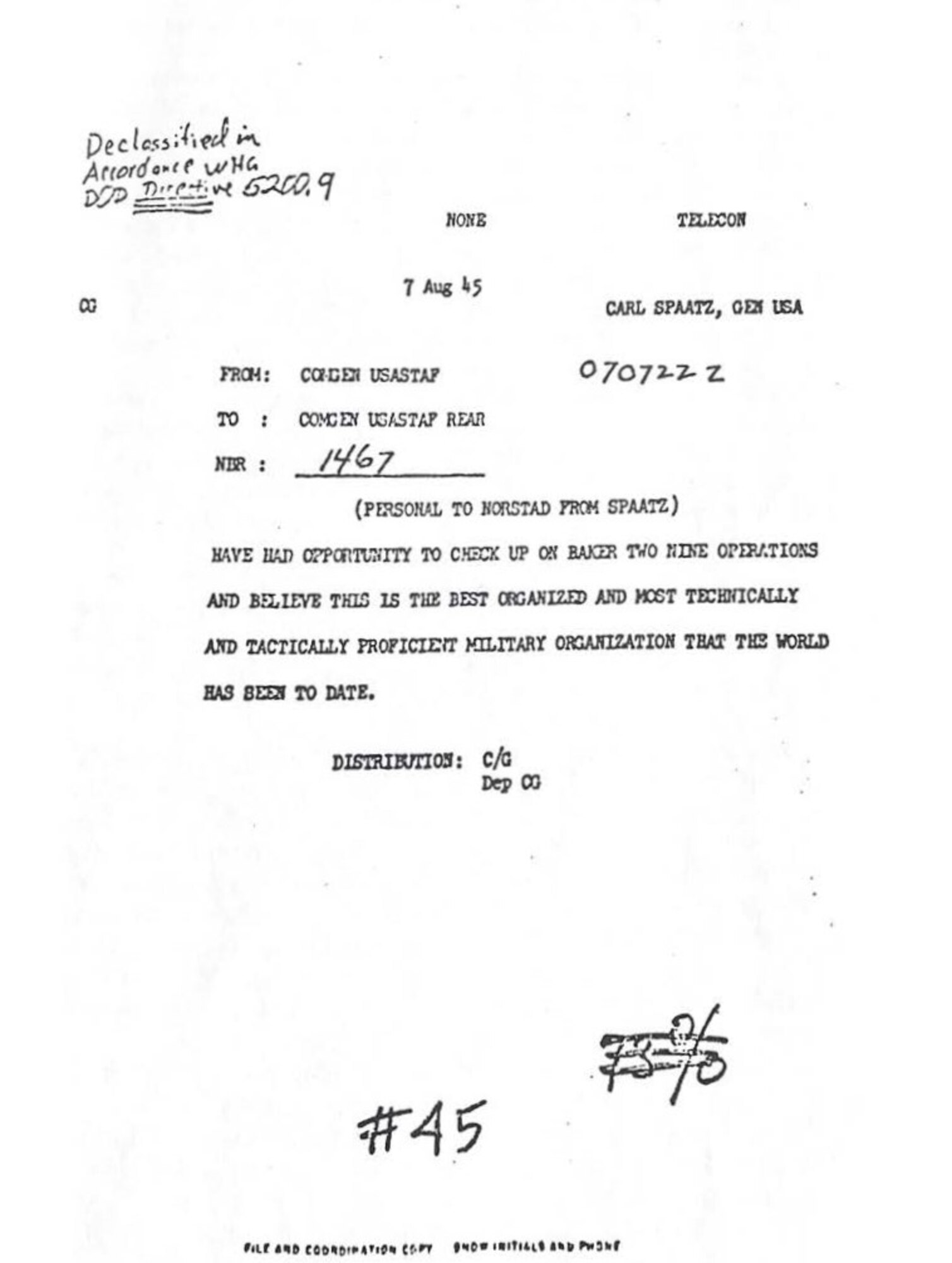 A declassified message from Gen. Carl Spaatz, Commander, US Army Strategic Air Forces, to Brig. Gen. Lauris Norstad, Twentieth Air Force Chief of Staff, dated 7 Aug 1945. Following up on his inspection of “Baker Two Nine (B-29) operations” in the Pacific Theater, Gen. Spaatz relayed his impression that the Twentieth Air Force was “the best organized and most technically and tactically proficient military organization that the world has seen to date.” (Courtesy photo)