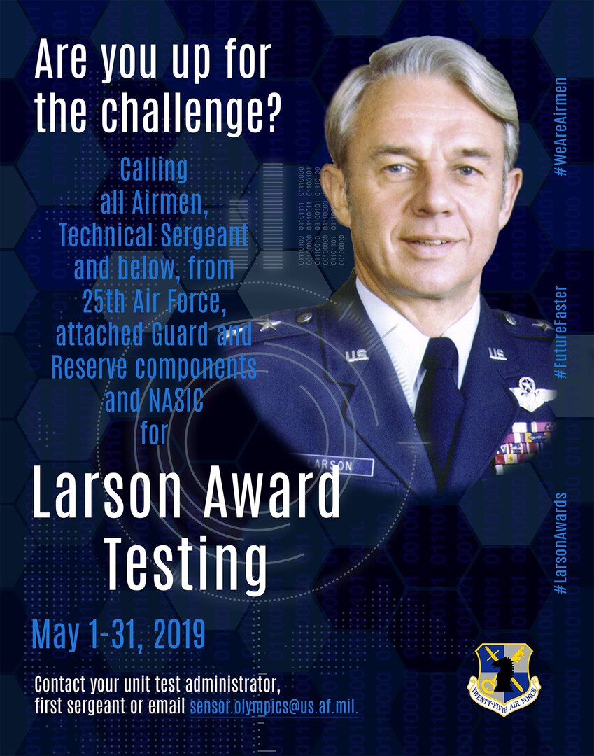 esting for the 2019 Maj. Gen. Doyle Larson Awards begins May 1, 2019. Enlisted Airmen, technical sergeant and below, from Twenty-Fifth Air Force, to include attached Air Force Reserve and Air National Guard components, and the National Air and Space Intelligence Center, are eligible to test.