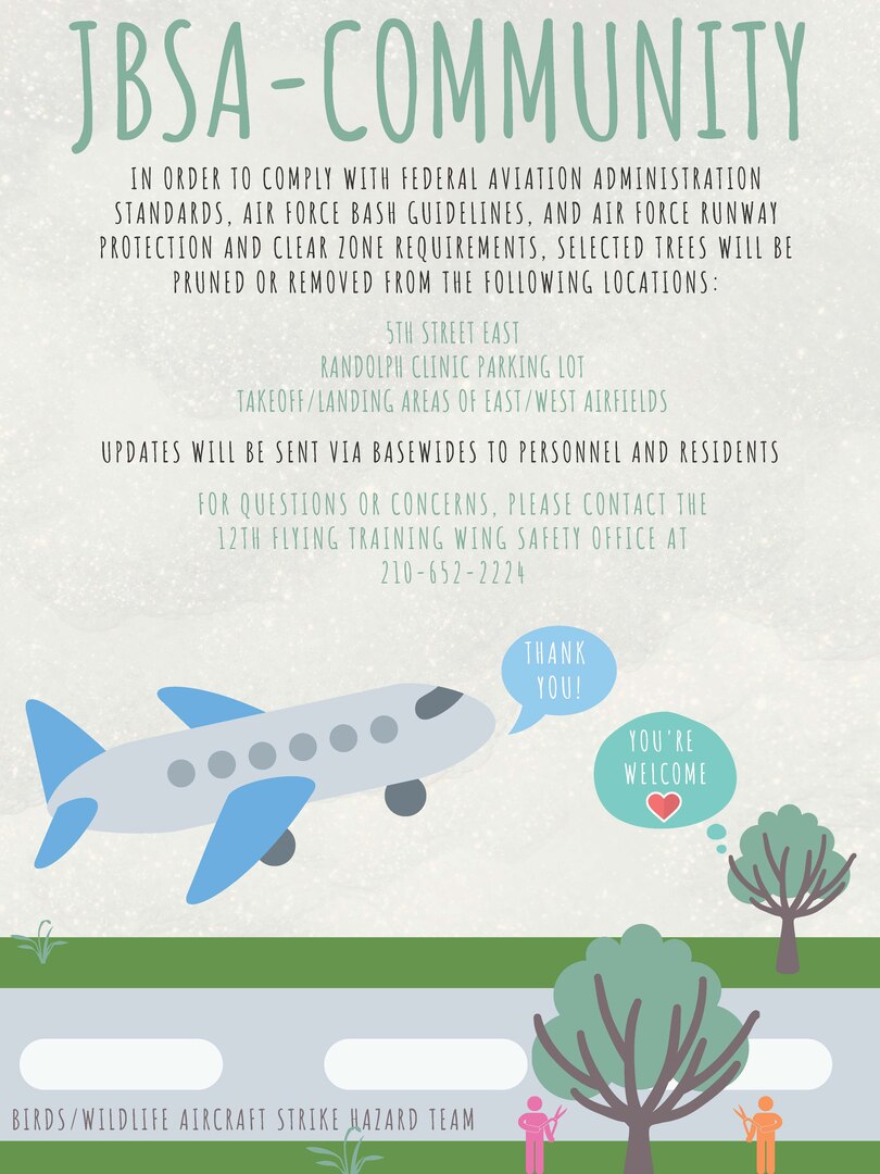 In an ongoing effort to reduce airfield obstructions at JBSA-Randolph, the Bird/Wildlife Aircraft Strike Hazard team has an approved plan for the pruning and removal of selected trees at JBSA-Randolph. Trees that impose a significant risk to aviators, and the families they fly over, will be modified to improve aviator and community safety.