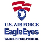 In an effort to highlight the importance of reporting suspicious behavior, the Air Force Office of Special Investigations and security forces officials across the Air Force are urging all base personnel to remember: “If You See Something, Say Something.” If you “see something” that you know shouldn't be there, or someone's behavior doesn't seem quite right or is troubling, then “say something.” This type of reporting is part of an integrated base defense program called the AFOSI Eagle Eyes program.