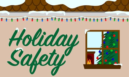 To encourage Joint Base Langley-Eustis, Virginia, personnel to recognize possible safety hazards that may affect them, the 633rd Air Base Wing Safety office has the following tips to keep their families safe and accountable this holiday season.