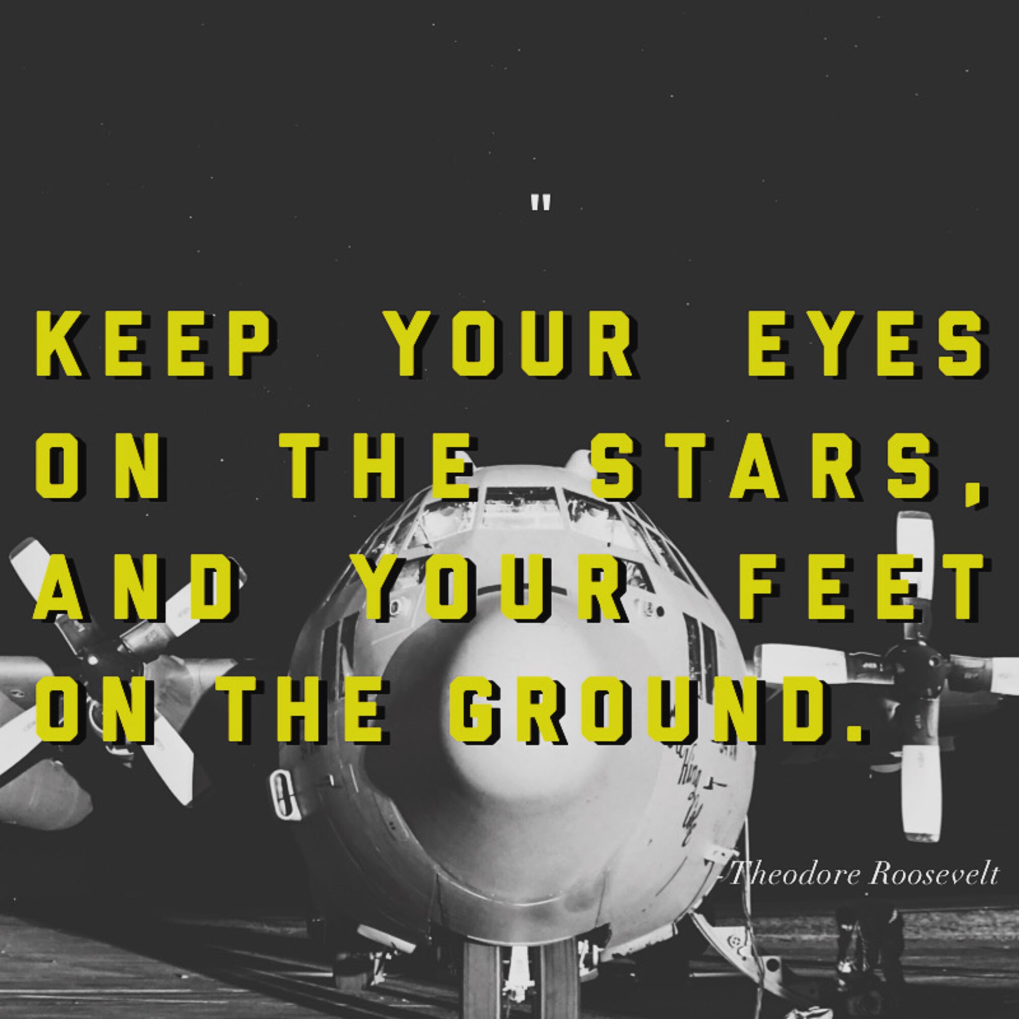 This week's motivation is from Theodore Roosevelt, the 26th president of the United States. He said: "Keep your eyes on the stars, and your feet on the ground." (U.S. Air Force graphic/Tech. Sgt. Andrew Park; photo/Staff Sgt. Josh Kincaid)