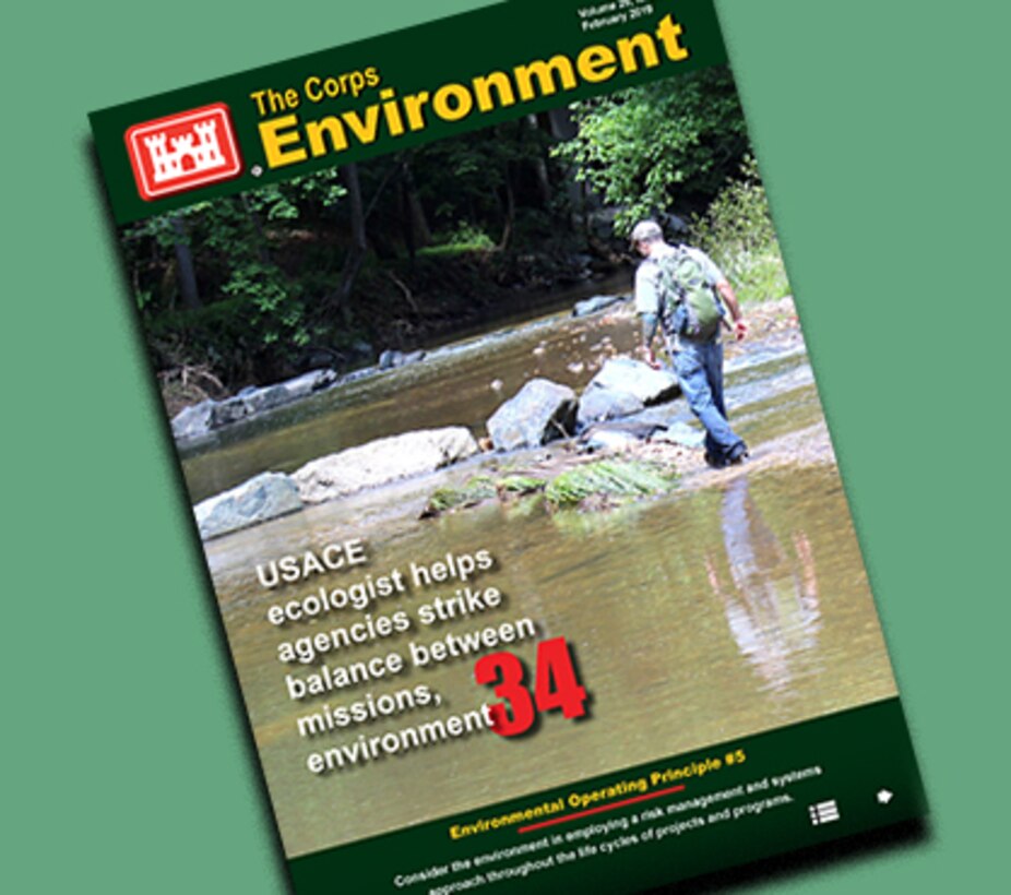 This edition of The Corps Environment highlights Environmental Operating Principle #5, Consider the environment in employing a risk management and systems approach throughout the life cycles of projects and programs. It features articles from Karen J. Baker, USACE chief, Environmental Division, titled Embracing NEPA as a risk identifier and mission enabler; the Oak Ridge Institute of Science and Education/U.S. Army Corps of Engineers partnership to enable Army installations' critical scientific, research and health initiatives; and more....