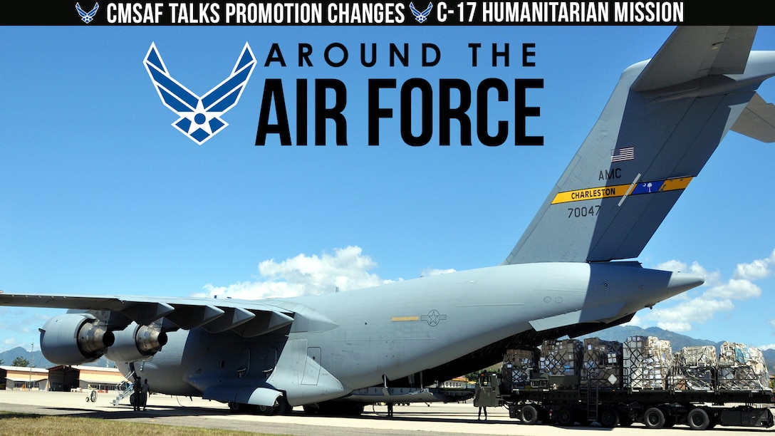 Around the Air Force: CMSAF Talks Promotion Changes / C-17 Humanitarian Mission