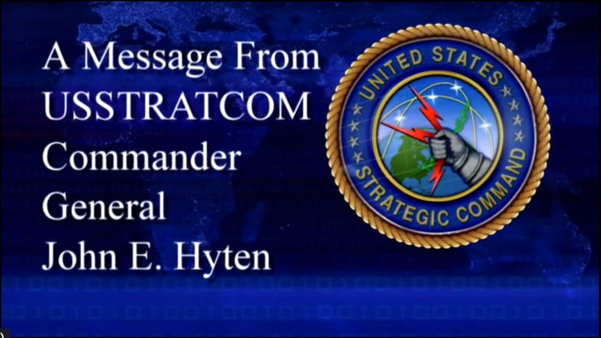 U.S. Strategic Command commander, Gen. John E. Hyten, thanks the 162,000 warfighters of the command for their hard work and dedication in 2018. He also outlines his vision for 2019, while reminding them how proud he is of what they do for the nation and our allies every day.