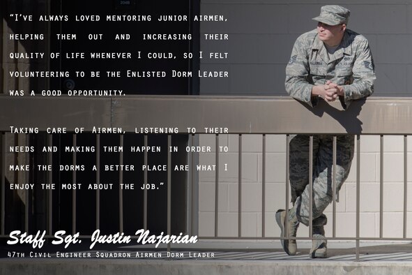For inbound enlisted Airmen coming to Laughlin Air Force Base, Texas, from either technical training or from another base, living in the dormitory for most is more than an option—it’s a requirement. To change the perception of living in the dorms, Staff Sgt. Justin Najarian, 47th Civil Engineer Squadron Airmen Dorm Leader, works day-in and day-out with the residents, the dorm council and base leadership to improve the quality of life for the dorm residents on base
