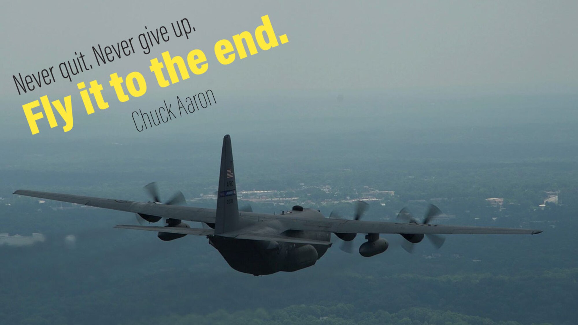 This week's Monday Motivation is from Chuck Aaron:

"Never quit. Never give up. Fly it to the end." 

(U.S. Air Force graphic/Staff Sgt. Andrew Park)