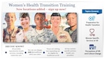 The Department of Veterans Affairs partnered with the Department of Defense to implement the first Women’s Health Transition Training. The program is an in-person and virtual course designed to provide a female perspective to active-duty, Reserve and National Guard servicewomen who plan to transition to civilian or Reserve/National Guard status.