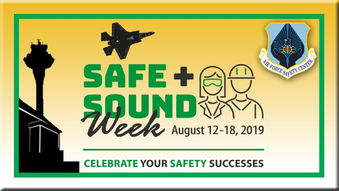 The Air Force is participating in Safe + Sound Week, August 12-18, the Occupational Safety and Health Administration's nationwide event to highlight the value of safety and health programs in the workplace and recognize the organizations that implement them.