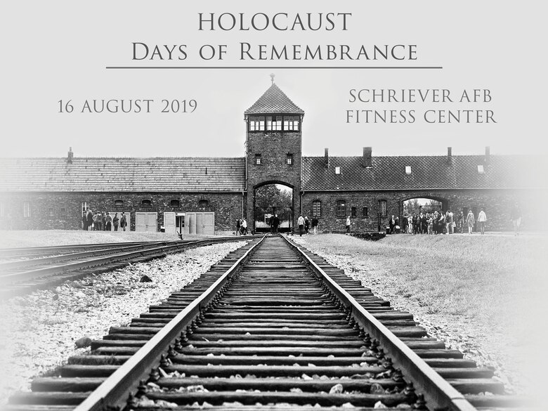 Schriever Air Force Base is scheduled to host a Days of Remembrance ceremony at the fitness center, Schriever Air Force Base, Colorado, August 16, 2019, to recognize Holocaust survivors and the than six million European Jews and 11 million killed during the Holocaust.  The event will begin at 10 a.m. and transition between the fitness center, indoor running track, and the one mile trail. Todd Hennessay, director and an educator with the Colorado Holocaust Educators, will be the guest speaker. (U.S. Air Force Graphic by Chris Blake)
