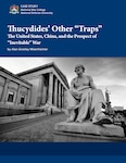 Thucydides’ Other “Traps”: The United States, China, and the Prospect of
“Inevitable” War