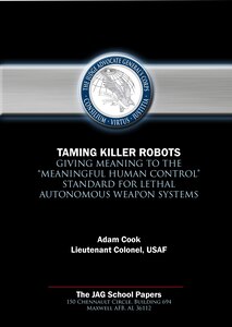Jag Paper - Taming Killer Robots: Giving Meaning to the "Meaningful Human Control" Standard for Lethal Autonomous Weapons Systems