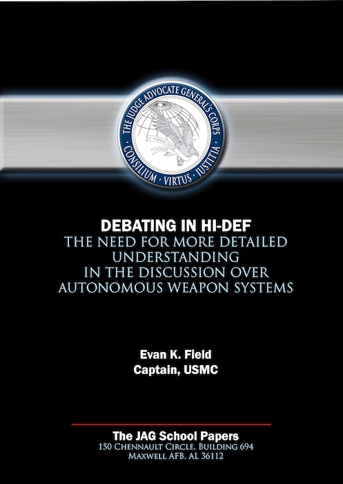JAG Paper - Debating in Hi-Def: The Need for More Detailed Understanding in the Discussion over Autonomous Weapon Systems