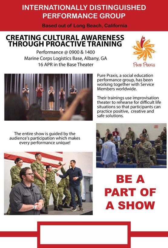 Internationally distinguished theatrical performance group, Pure Praxis, will be performing aboard Marine Corps Logistics Base Albany on April 16, 2019. Pure Praxis is a social education performance group that uses interactive improvisation theatrical workshops to confront social issues like sexual assault by discussing topics including intervention, proactive prevention, victimization, retaliation and awareness.
