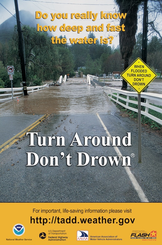 This public service poster from the National Weather Service and partners urges drivers to: Turn around, don't drown when encountering flood waters over a road.
