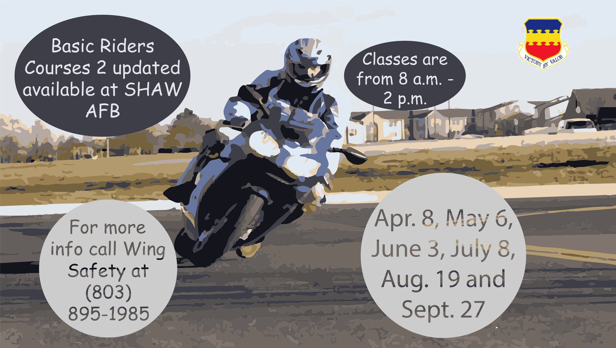 Basic Riders Courses 2 updated are beginning at Shaw Air Force Base, S.C., April 8, May 6, June 3, July 8, Aug. 19, and Sept. 27.