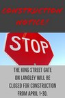 The King Street Gate on Langley will be closed for construction from April 1-30.