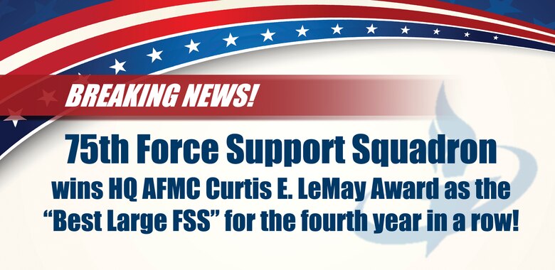 The 75th Force Support Squadron at Hill Air Force Base, Utah was recognized this month as the 2018 Headquarters Air Force Materiel Command Curtis E. LeMay award winner. (U.S. Air Force graphic by Kelsi Litwaitis)