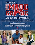 Through the Exchange's You Made the Grade program, first- through 12th-graders with a B average or higher are eligible to receive a $5 Exchange gift card every grading period of the 2018-19 school year. Military students can also enter a worldwide sweepstakes for a chance to win a $2,000, $1,500 or $500 Exchange gift card.