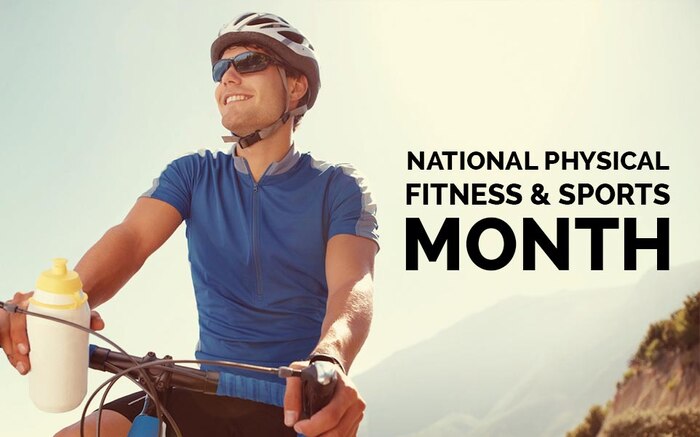 May is National Physical Fitness and Sports Month.