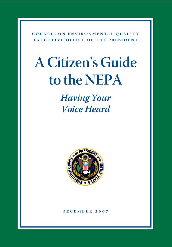 To help the public and organizations effectively participate in federal agency environmental reviews, the Council on Environmental Quality wrote the informational A Citizen’s Guide to the NEPA.