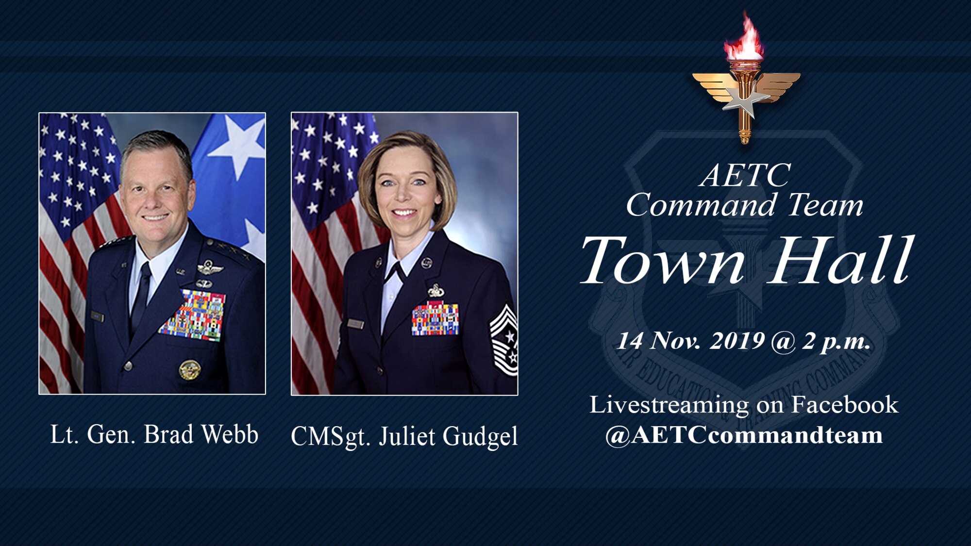 The command team of Air Education and Training Command will host a Facebook Live Town Hall Thursday, Nov. 14, 2019, beginning at 2 p.m. central time.  Lt. Gen. Brad Webb, commander of AETC, and Chief Master Sgt. Julie Gudgel, command chief, will outline the command's priorities, focus areas, and take questions from the AETC command team Facebook live feed during the event. (U.S. Air Force graphic / 2nd Lt. Robert Guest)