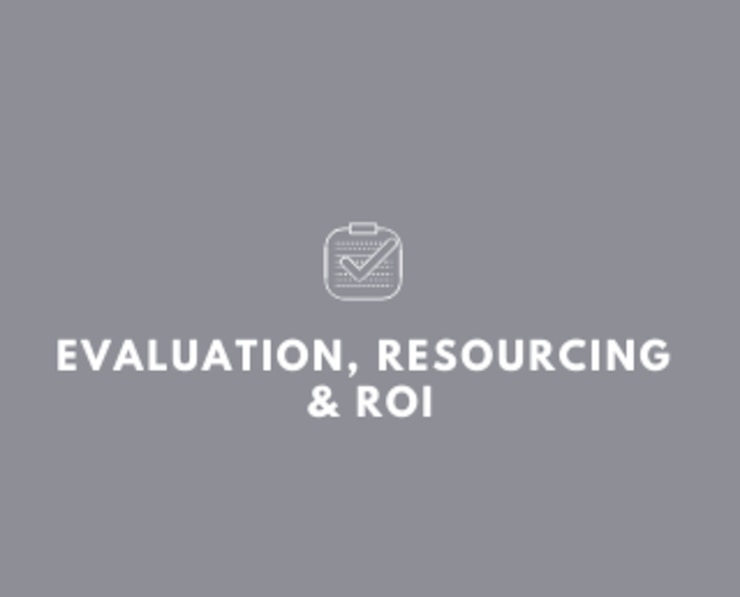 Evaluation, Resourcing and ROI