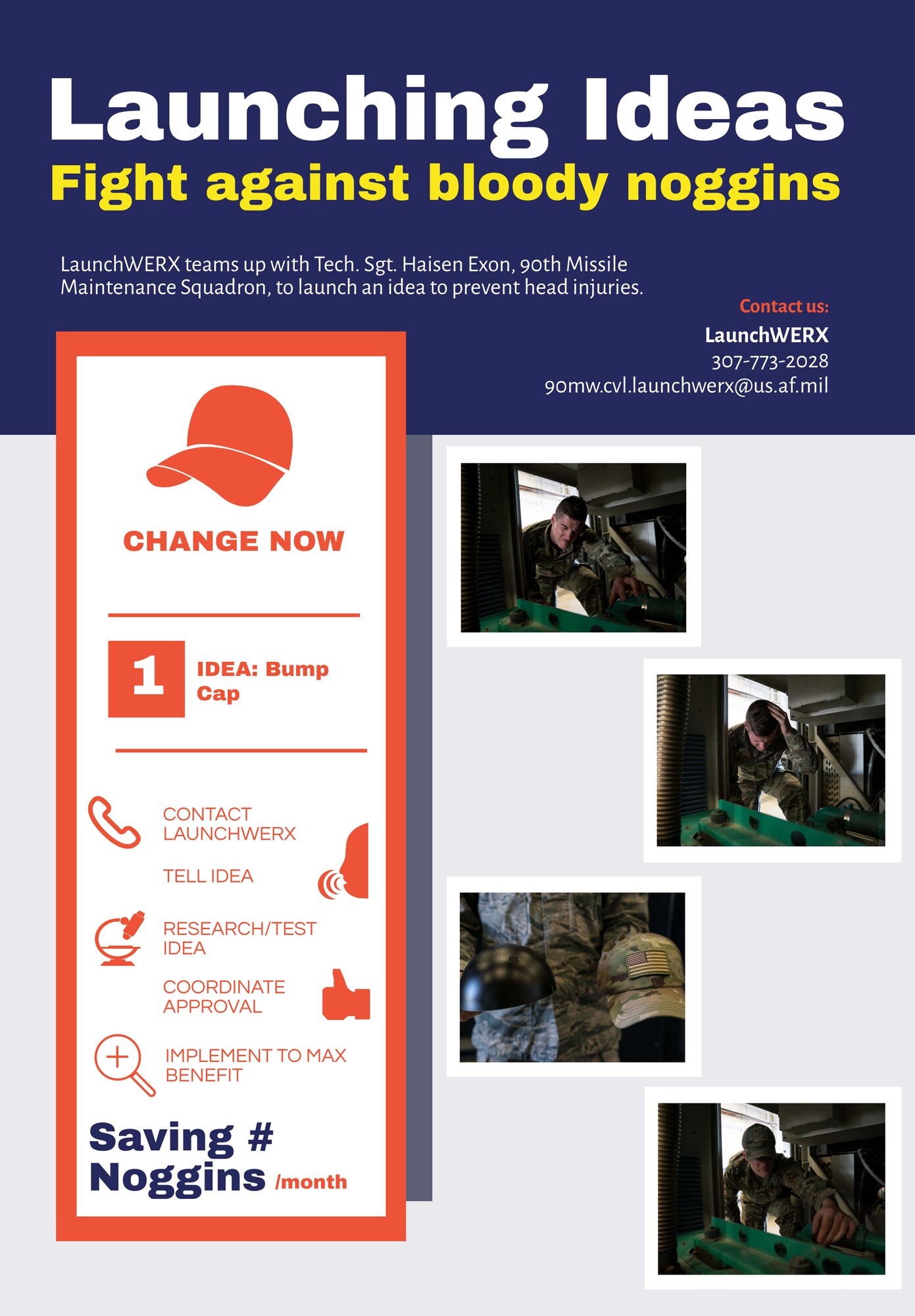 The 90th Missile Wing LaunchWERX teams up with Tech. Sgt. Haisen Exon, 90th Missile Maintenance Squadron, Facilities Maintenance Section, support section NCOIC, to launch an idea to use bump caps to prevent future head injuries on F.E. Warren AFB, Wyoming, Nov. 19, 2019. The purpose of the graphic is to motivate other Airmen to bring their ideas, no matter how small or large, to LaunchWERX. (U.S. Air Force graphics by Joseph Coslett)