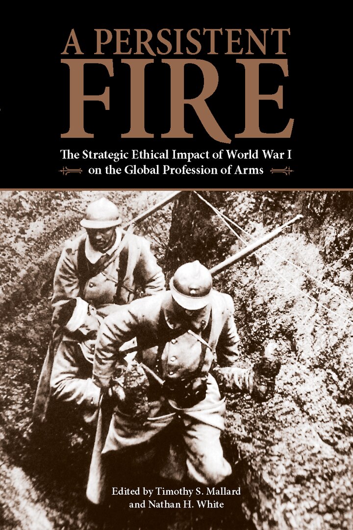 A Persistent Fire: The Strategic Ethical Impact of World War I on the Global Profession of Arms