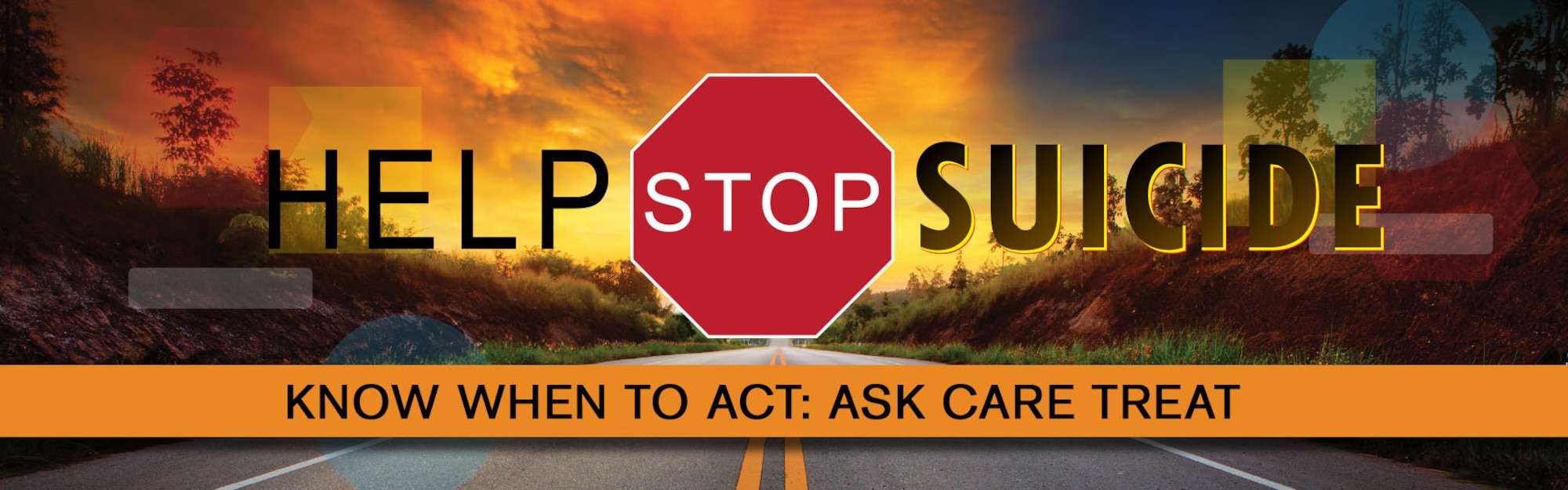 Help Stop Suicide Know When To Act: Ask Care Treat written over a road.