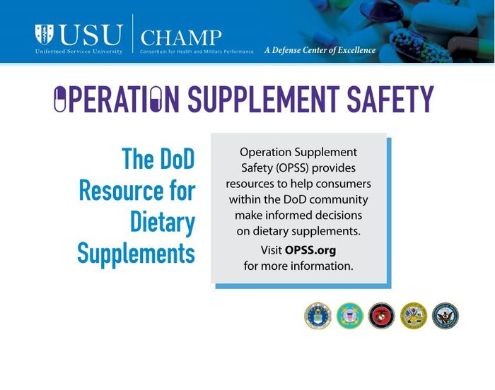 Operation Supplement Safety is a DOD initiative that focuses on getting military members the information they need to make smart decisions when it comes to consuming dietary supplements, energy drinks, weight loss supplements and more.