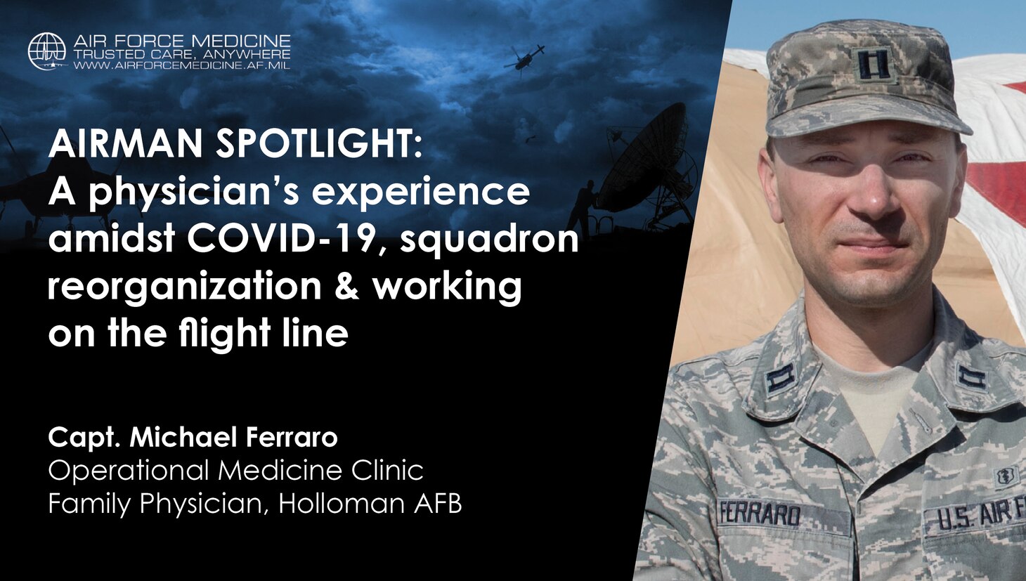 To keep the Air Force a ready fighting force, providers like Capt. Michael Ferraro, a family physician at Holloman Air Force Base, New Mexico, are contributing in unique ways. Ferraro spoke with Air Force Surgeon General Public Affairs and shared his perspective on current events and reforms revolutionizing the Air Force Medical Service. (U.S. Air Force graphic)