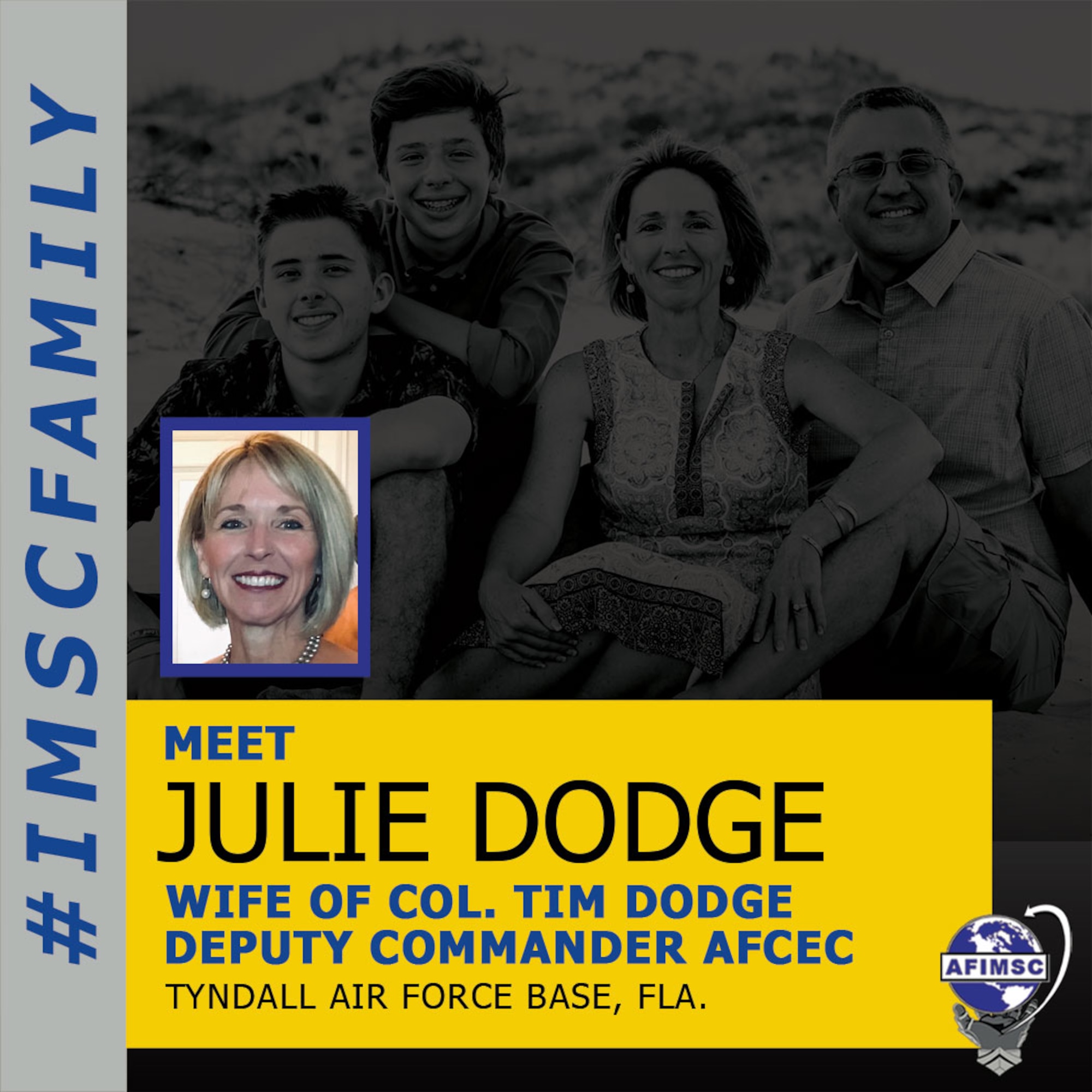 Meet Julie Dodge, spouse of Col. Tim Dodge who is the deputy commander AFCEC-Tyndall AFB, Florida. Each month we recognize a spouse with the #IMSCFamily. (U.S. Air Force graphic)