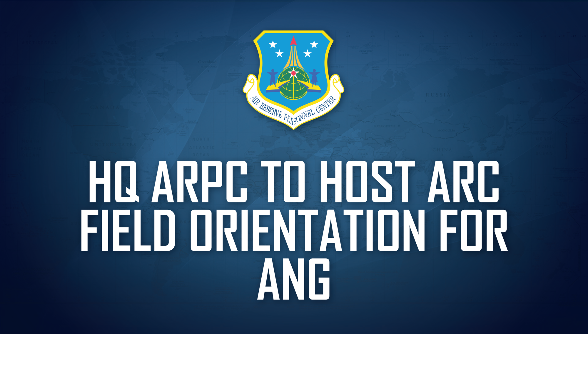 HQ ARPC to host ARC field orientation for ANG