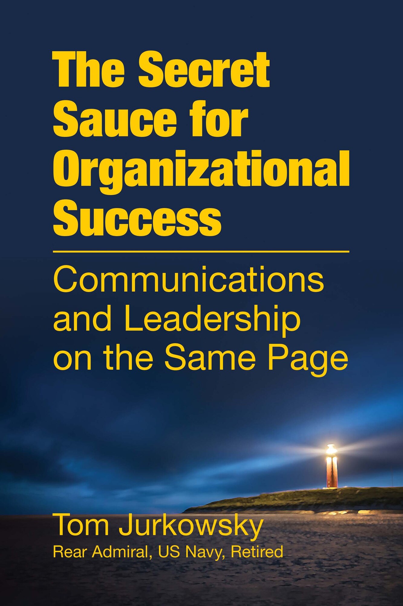 Air University Press’s latest book release is The Secret Sauce for Organizational Success: Communications and Leadership on the Same Page by retired Navy Rear Adm. Tom Jurkowsky. (Courtesy graphic)