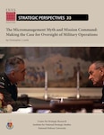 The Micromanagement Myth and Mission Command: Making the Case for Oversight of Military Operations